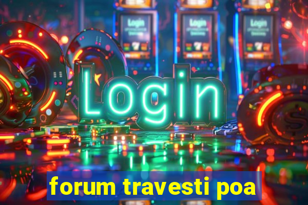 forum travesti poa